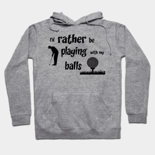 I’d rather be playing with my balls Hoodie